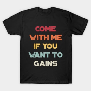 Come With Me If You Want To Gains Funny Vintage Retro (Sunset) T-Shirt